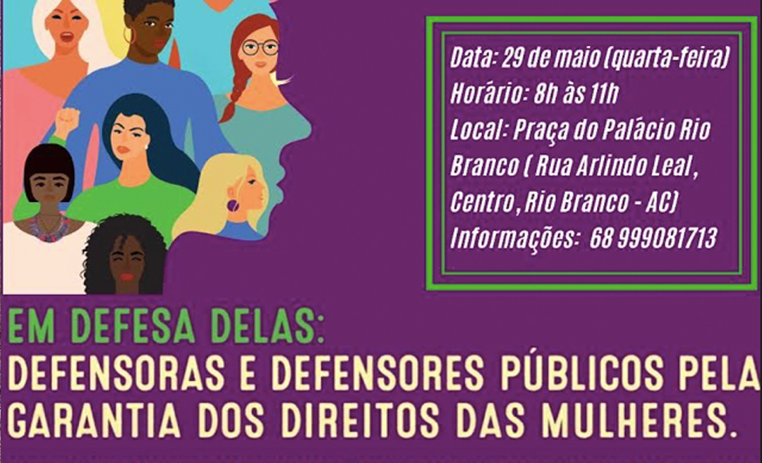 Em defesa das Mulheres, Defensoria Pública do Acre lança campanha amanhã em frente ao Palácio 