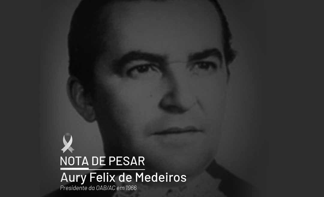 Morre Aury Felix de Medeiros, ex-presidente da OAB/AC que colaborou com a criação do curso de Direito da Ufac