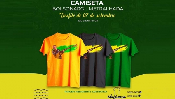 Malharia no Acre vende "camisetas Bolsonaro - bandeira do Acre e metralhada" para ato do dia 7 de setembro