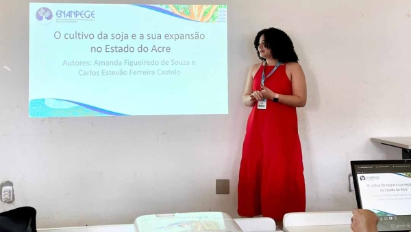 Pesquisadora acreana apresenta estudo sobre expansão da soja no Estado em encontro nacional de Geografia