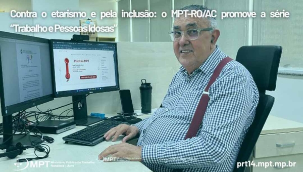 Contra o etarismo e pela inclusão: o MPT-RO/AC promove a série “Trabalho e Pessoas Idosas”